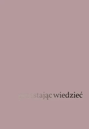 Przestając widzieć: Fenomenologia i etyka.. - Jacques Blaize