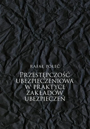 Przestępczość ubezpieczeniowa w praktyce... - Rafał Połeć