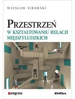 Przestrzeń w kształtowaniu relacji międzyludzkich - Wiesław Sikorski