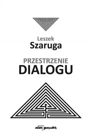 Przestrzenie dialogu - Leszek Szaruga