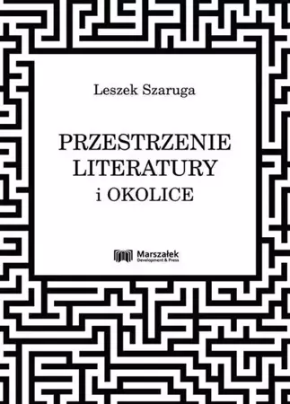 Przestrzenie literatury i okolice - Leszek Szaruga