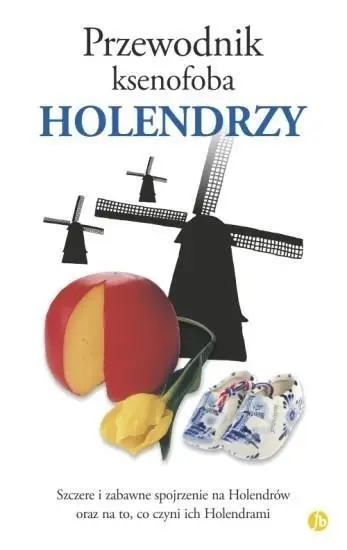 Przewodnik ksenofoba. Holendrzy w.2024 - Rodney Bolt