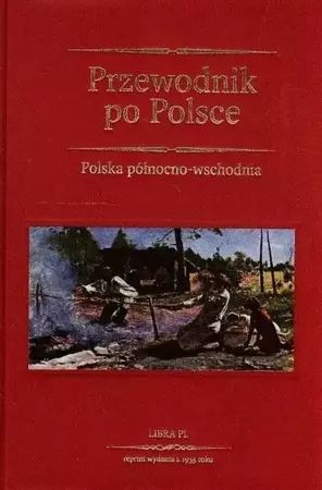 Przewodnik po Polsce Polska północno-wschodnia - Opracowanie zbiorowe