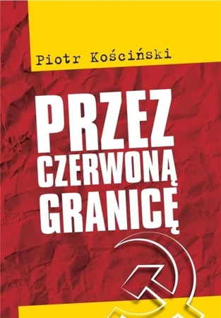 Przez czerwoną granicę - Piotr Kościński