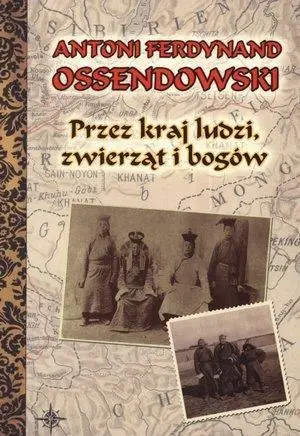 Przez kraj ludzi zwierząt i bogów (okładka twarda) - Antoni Ferdynand Ossendowski