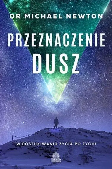 Przeznaczenie dusz. W poszukiwaniu życia po życiu - Michael Newton