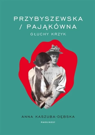 Przybyszewska/Pająkówna. Głuchy krzyk - Anna Kaszuba-Dębska