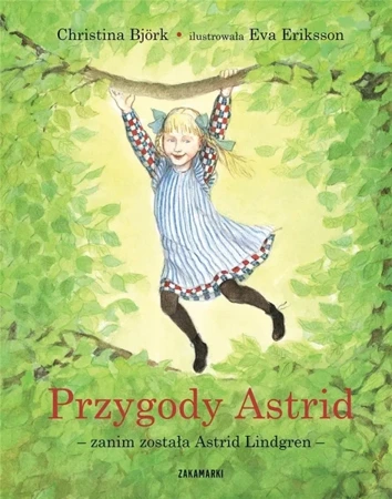 Przygody Astrid - zanim została Astrid Lindgren - Christina Bjork