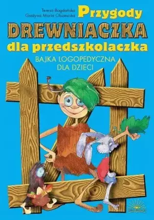 Przygody Drewniaczka dla przedszkolaczka - T. Bogdańska, G.M. Olszewska