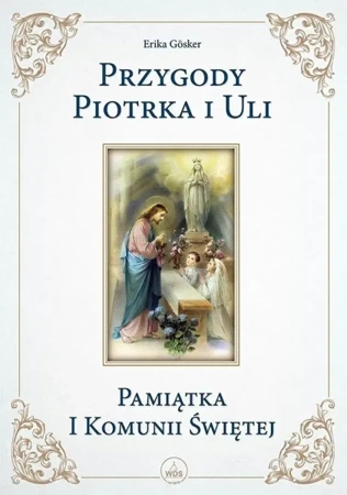 Przygody Piotrka i Uli- Pamiątka I Komunii Świętej - Eryka Gosker