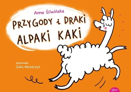 Przygody i draki alpaki Kaki - Anna Śliwińska