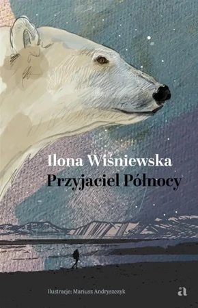 Przyjaciel Północy - Ilona Wiśniewska, Mariusz Andryszczyk