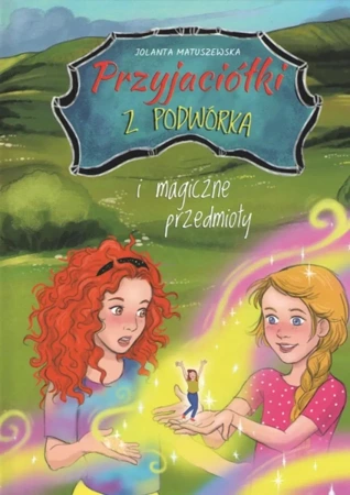 Przyjaciółki z podwórka i magiczne przedmioty - Jolanta Matuszewska