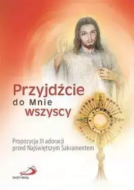 Przyjdźcie do Mnie wszyscy. - Praca zbiorowa