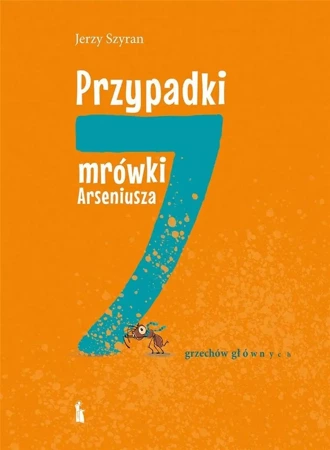 Przypadki mrówki Arseniusza. 7 grzechów głównych - Jerzy Szyran