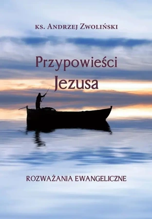 Przypowieści Jezusa. Rozważania ewangeliczne - Andrzej Zwoliński