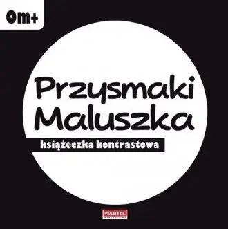 Przysmaki maluszka - książeczka kontrastowa - praca zbiorowa