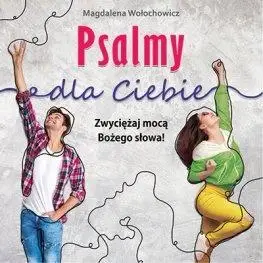 Psalmy dla Ciebie. Zwyciężaj mocą Bożego słowa! - Magdalena Wołochowicz