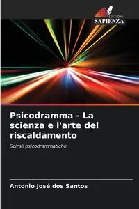 Psicodramma - La scienza e l'arte del riscaldamento - Santos Antonio dos José