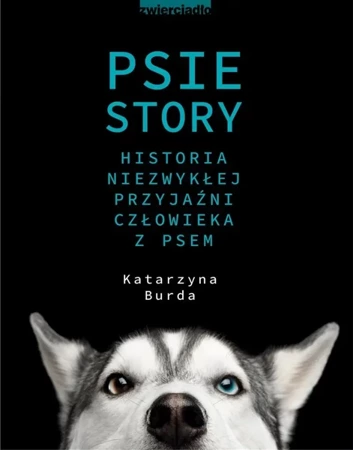 Psie story. Historia niezwykłej przyjaźni.. - Katarzyna Burda