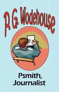 Psmith, Journalist - From the Manor Wodehouse Collection, a selection from the early works of P. G. Wodehouse - Wodehouse P. G.