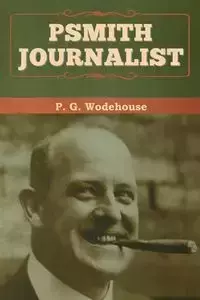 Psmith, Journalist - Wodehouse P. G.