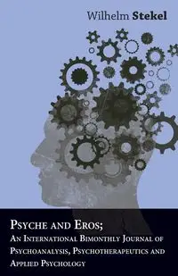 Psyche And Eros; An International Bimonthly Journal Of Psychoanalysis, Psychotherapeutics And Applied Psychology - Wilhelm Stekel