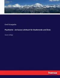 Psychiatrie - ein kurzes Lehrbuch für Studierende und Ärzte - Emil Kraepelin