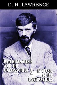 Psychoanalysis and the Unconscious and Fantasia of the Unconscious - Lawrence D. H.