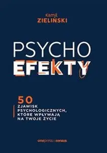 Psychoefekty. 50 zjawisk psychologicznych.. - Kamil Zieliński