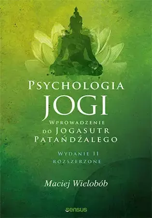 Psychologia jogi. Wprowadzenie do "Jogasutr".. w.2 - Maciej Wielobób