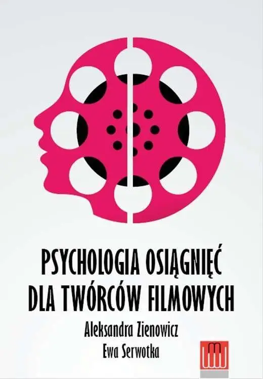 Psychologia osiągnięć dla twórców filmowych - Aleksandra Zienowicz, Ewa Serwotka
