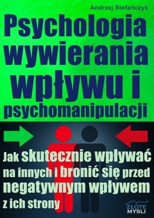 Psychologia wywierania wpływu i psychomanipulacji - Andrzej Stefańczyk
