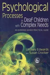 Psychological Processes in Deaf Children with Complex Needs - Lindsey Edwards