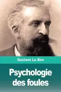 Psychologie des foules - Le Bon Gustave