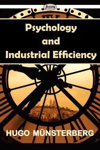 Psychology and Industrial Efficiency - Hugo Münsterberg