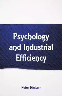 Psychology and Industrial Efficiency - Hugo Münsterberg