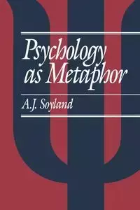 Psychology as Metaphor - John Soyland A