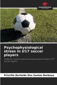 Psychophysiological stress in U17 soccer players - Santos Priscilla Bertoldo Dos Barbosa