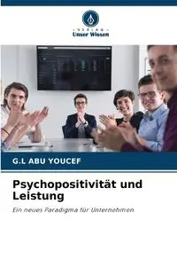 Psychopositivität und Leistung - Abu Youcef G.L