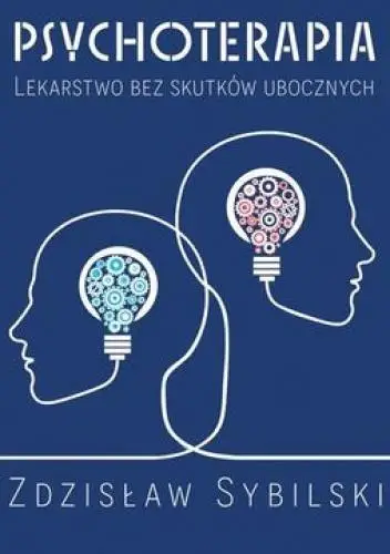 Psychoterapia. Lekarstwo bez skutków ubocznych - Zdzisław Sybilski