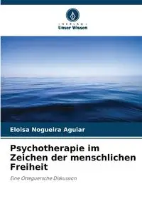 Psychotherapie im Zeichen der menschlichen Freiheit - Eloisa Nogueira Aguiar