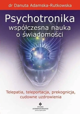 Psychotronika - współczesna nauka o świadomości - Danuta Adamska-Rutkowska