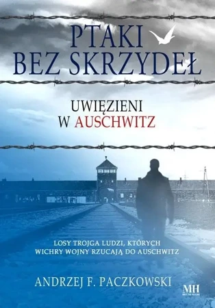 Ptaki bez skrzydeł. Uwięzieni w Auschwitz - Andrzej F. Paczkowski