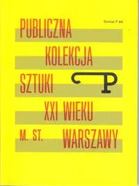 Publiczna kolekcja sztuki XXI wieku m.st. Warszawy - Praca zbiorowa