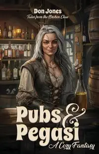 Pubs & Pegasi (Tales from the Broken Claw - a Cozy Fantasy) - Don Jones