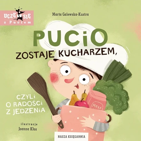 Pucio zostaje kucharzem, czyli o radości... - Marta Galewska-Kustra, Joanna Kłos