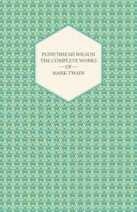 Pudd'nhead Wilson -The Complete Works of Mark Twain - Mark Twain