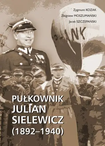 Pułkownik julian sielewicz 1892-1940 - Zygmunt Kozak