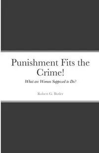 Punishment Fits the Crime! - Robert Butler